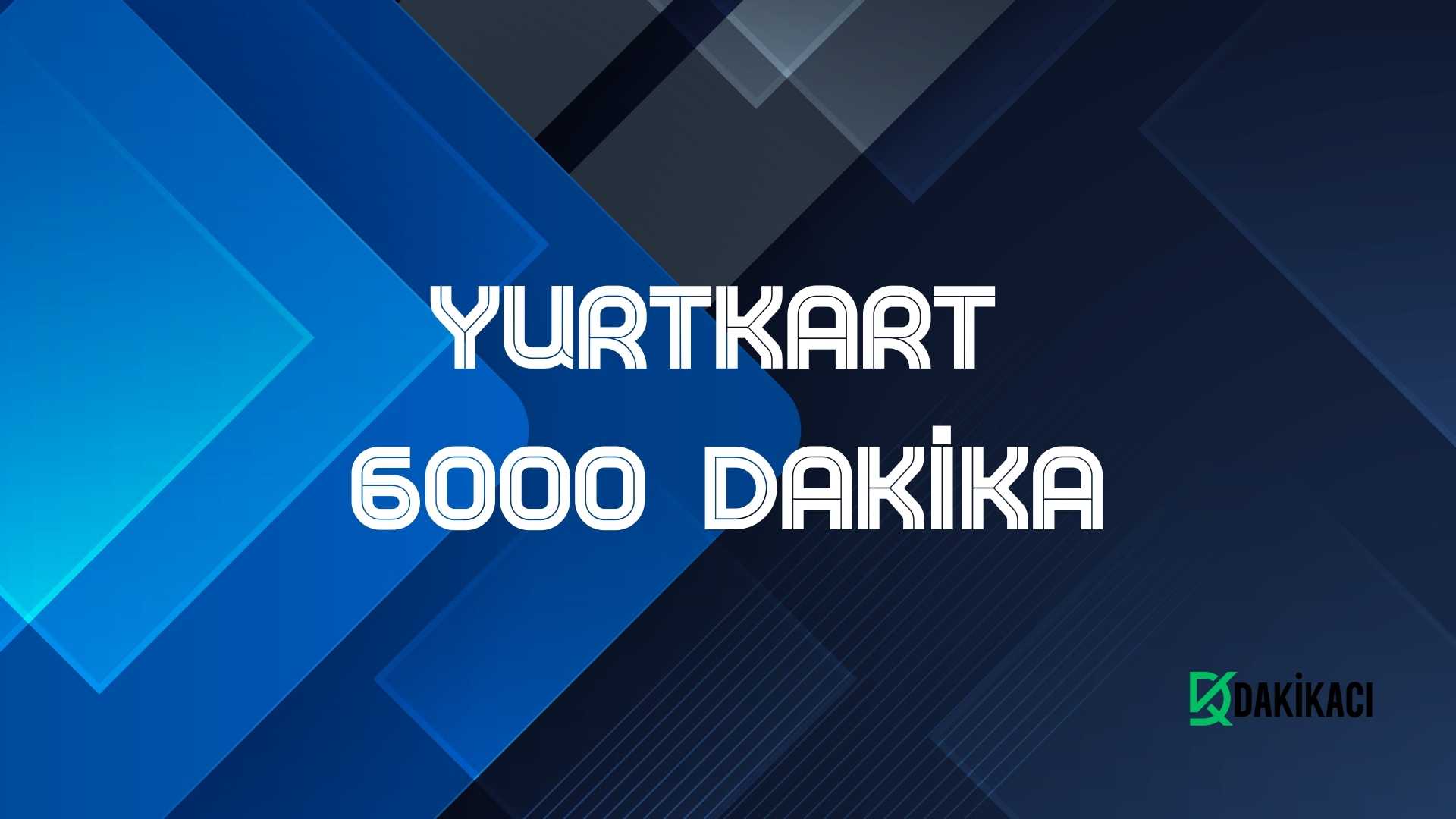 YURTKART 6000 DAKİKA